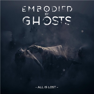 Embodied by Ghosts - All Is Lost (2019)