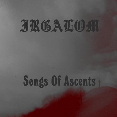 Irgalom - Song of Ascents / When the Strong Men Stoop (2019)
