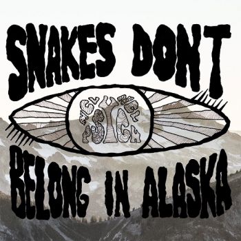 Snakes Don't Belong In Alaska - Snakes Don't Belong In Alaska (2019)