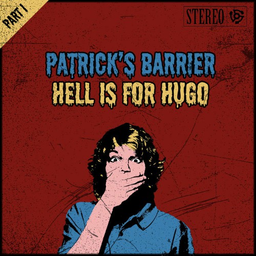 Patrick's Barrier - Hell Is For Hugo (Part I) (2019)
