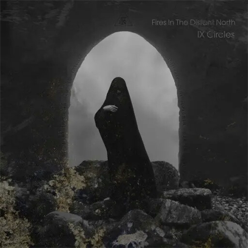 Fires in the Distant North - IX Circles (2019)