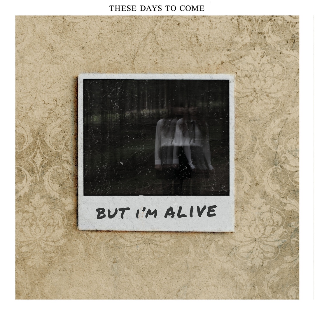 These Days to Come - But I'm Alive [EP] (2019)