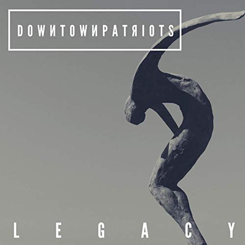 Downtown Patriots - Legacy (2019)