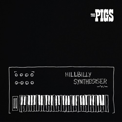 Pigs - Hillbilly Synthesiser (2019)