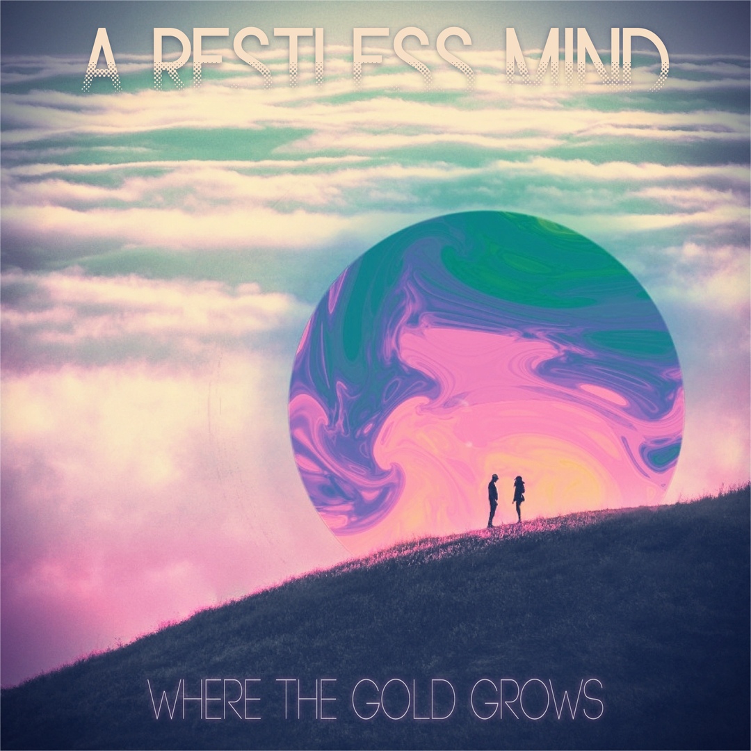 A Restless Mind - Where the Gold Grows (2018)