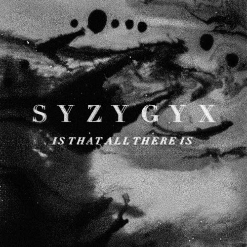 S Y Z Y G Y X - Is That All There Is (2019)