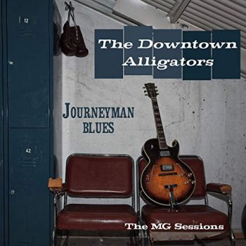 The Downtown Alligators - Journeyman Blues: The MG Sessions (2019)