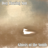 Dog Chasing Sun - Ghosts Of The South (2019)