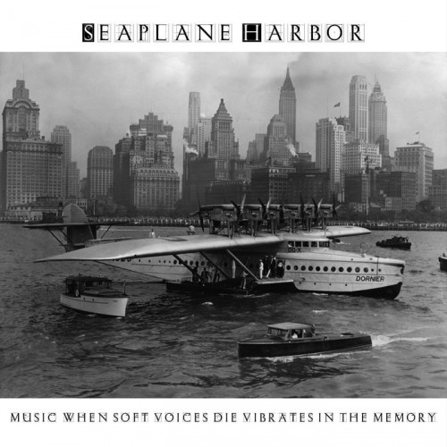 Seaplane Harbor - Music, When Soft Voices Die, Vibrates In The Memory [The Posthumous Cut] (2019)