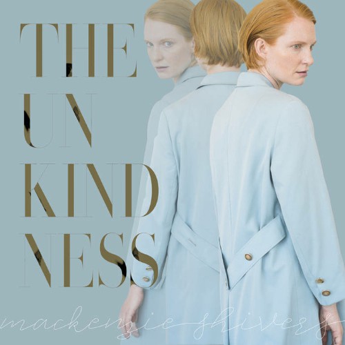 Mackenzie Shivers - The Unkindness (2019)