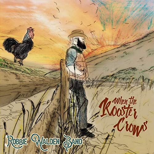 Robbie Walden Band - When The Rooster Crows (2019)