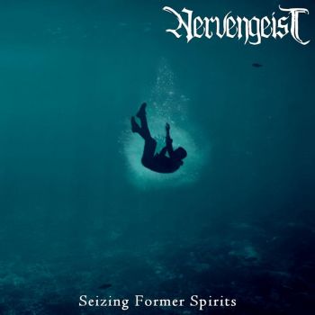 Nervengeist - Seizing Former Spirits (2019)