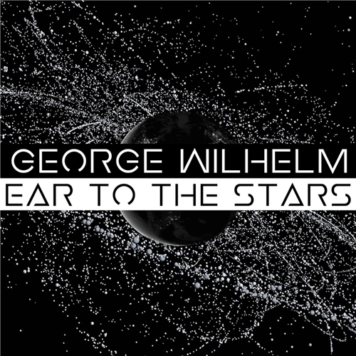 George Wilhelm - Ear to the Stars (2019)