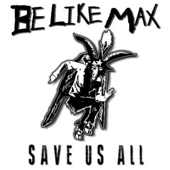 Be Like Max - Save Us All (2019)
