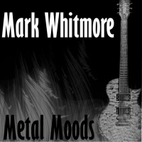 Mark Whitmore - Metal Moods (2019)
