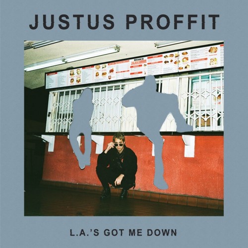 Justus Proffit - L. A.'s Got Me Down (2019)