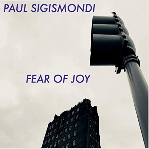 Paul Sigismondi - Fear Of Joy (2019)