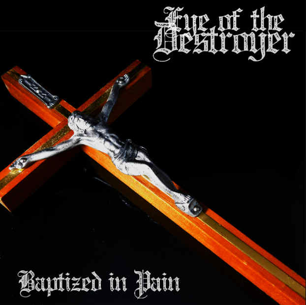 Eye of the Destroyer - Baptized in Pain (2019)