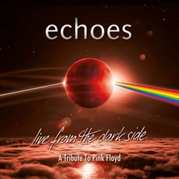 Echoes - Live From The Dark Side: A Tribute To Pink Floyd (2019)