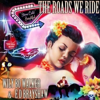 Wily Bo Walker & E D Brayshaw - The Roads We Ride (2019)