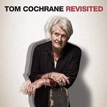 Tom Cochrane - Tom Cochrane Revisited (2019)