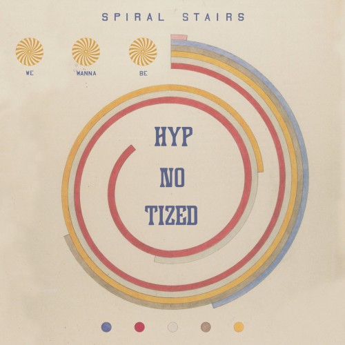Spiral Stairs - We Wanna Be Hyp-No-Tized (2019)
