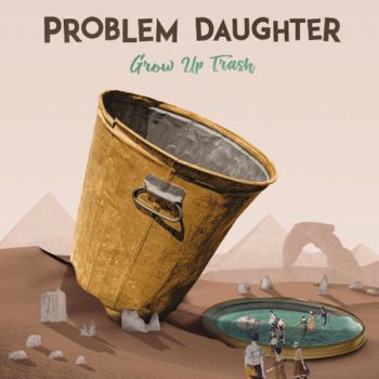 Problem Daughter - Grow Up Trash (2019)