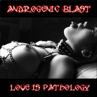 Androgenic Blast - Love Is Pathology (2019)