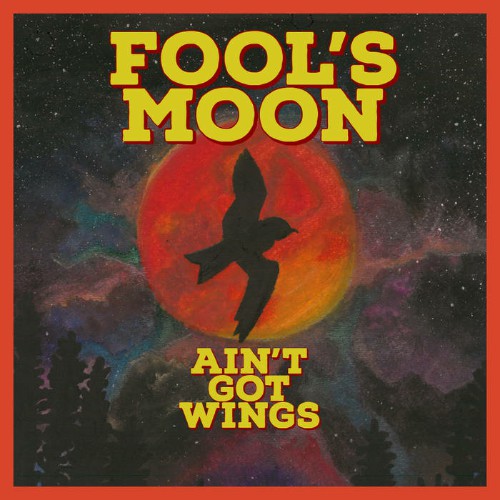Fool's Moon - Ain't Got Wings (2019)