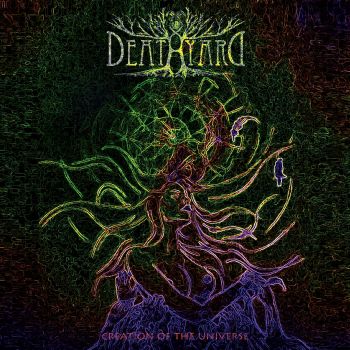 Deathyard - Creation Of The Universe (2019)
