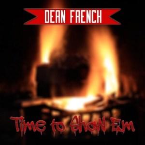 Dean French - Time to Show вЂ?Em (2019)