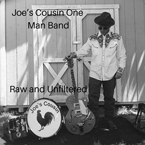 Joe's Cousin One Man Band - Raw And Unfiltered (2019)