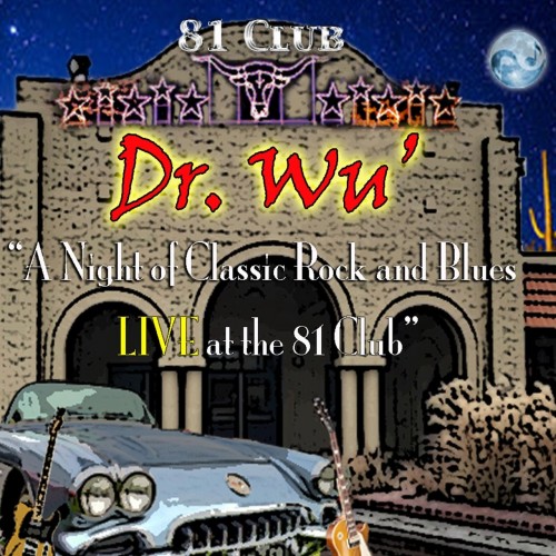 Dr. Wu' and Friends - A Night of Classic Rock and Blues (Live at the 81 Club) (2019)