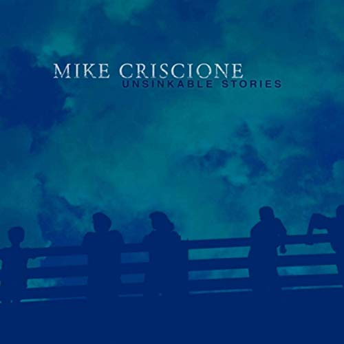 Mike Criscione - Unsinkable Stories (2019)