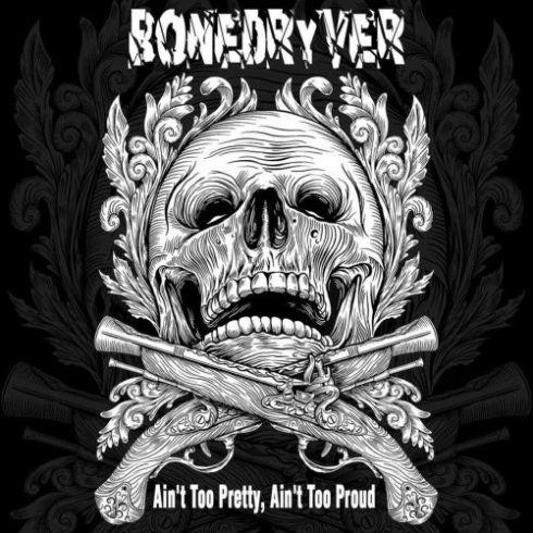 Bonedryver - Ain't Too Pretty, Ain't Too Proud (2019)