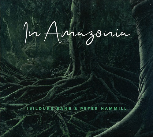 Isildurs Bane & Peter Hammill - In Amazonia (2019)
