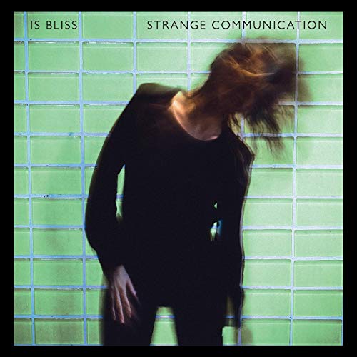 Is Bliss - Strange Communication (2019)