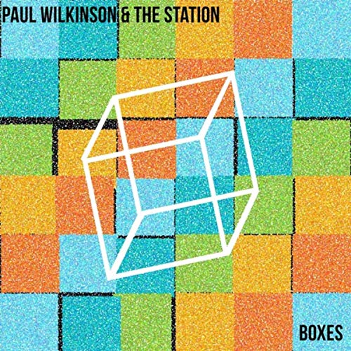 Paul Wilkinson & The Station - Boxes (2019)