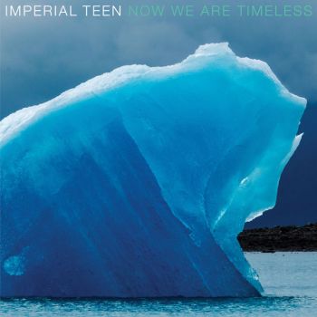 Imperial Teen - Now We Are Timeless (2019)