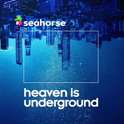 Seahorse - Heaven Is Underground (2019