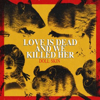 Doll Skin - Love Is Dead and We Killed Her (2019)