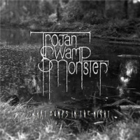 Trojan Swamp Monster - What Bumps In The Night (2019)