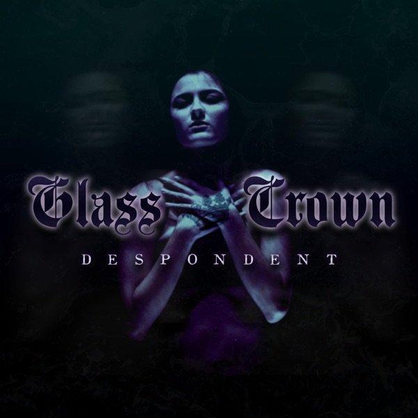 Glass Crown - Despondent [EP] (2019)