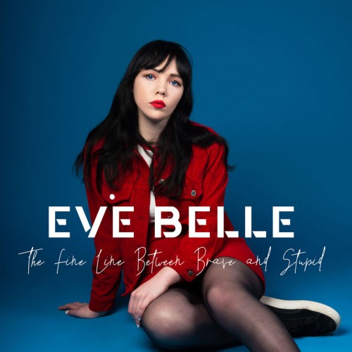 Eve Belle - The Fine Line Between Brave and Stupid - 2019