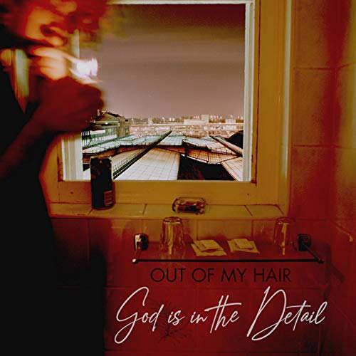 Out Of My Hair - God Is In The Detail (2019)