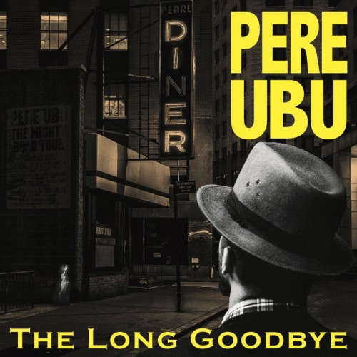 Pere Ubu - The Long Goodbye (2019)