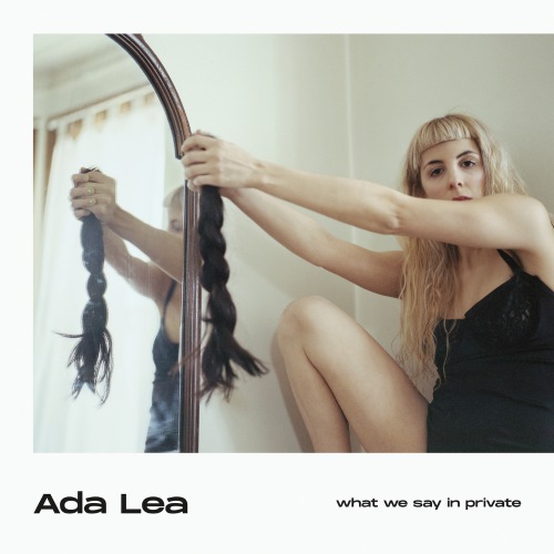 Ada Lea - What We Say In Private (2019)