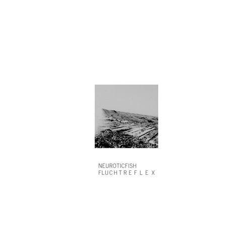 Neuroticfish - Fluchtreflex [EP] - 2019