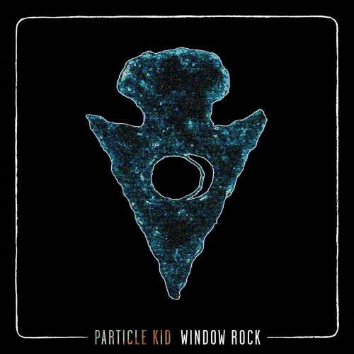 Particle Kid - Window Rock (2019)