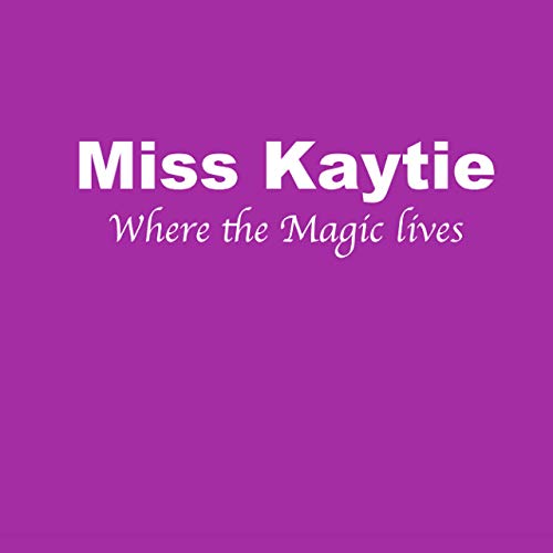 Miss Kaytie - Where The Magic Lives (2019)